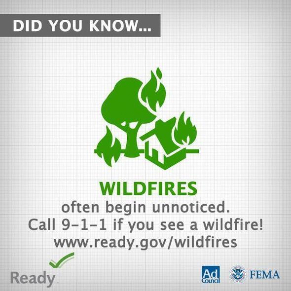 Wildfires often begin unnoticed. Call 9-1-1 if you see a wildfire! www.ready.gov/wildfires.