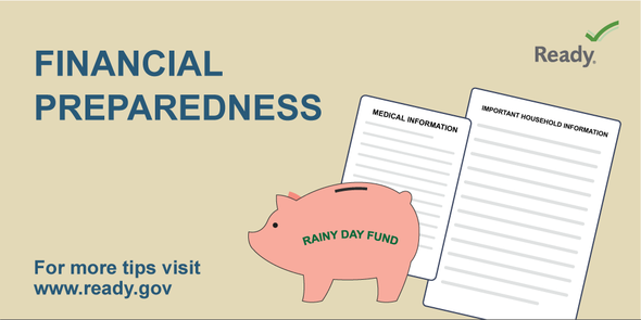 Financial preparedness. For more tips visit www.ready.gov.
